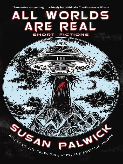 Title details for All Worlds are Real by Susan Palwick - Available